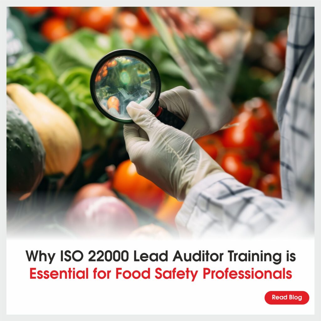 Why ISO 22000:2018 Lead Auditor Training Is Essential for Food Safety Professionals