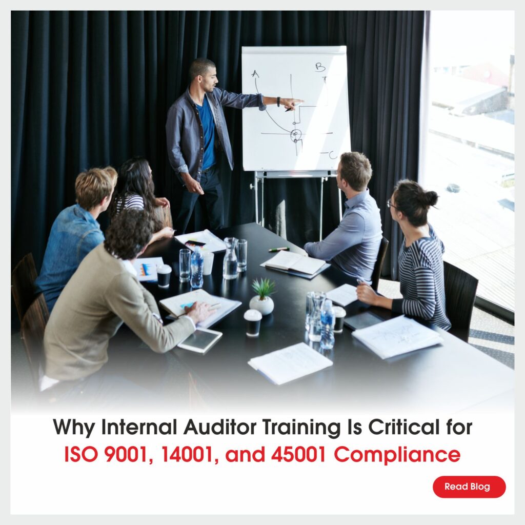 Why Internal Auditor Training Is Critical for ISO 9001, 14001, and 45001 Compliance